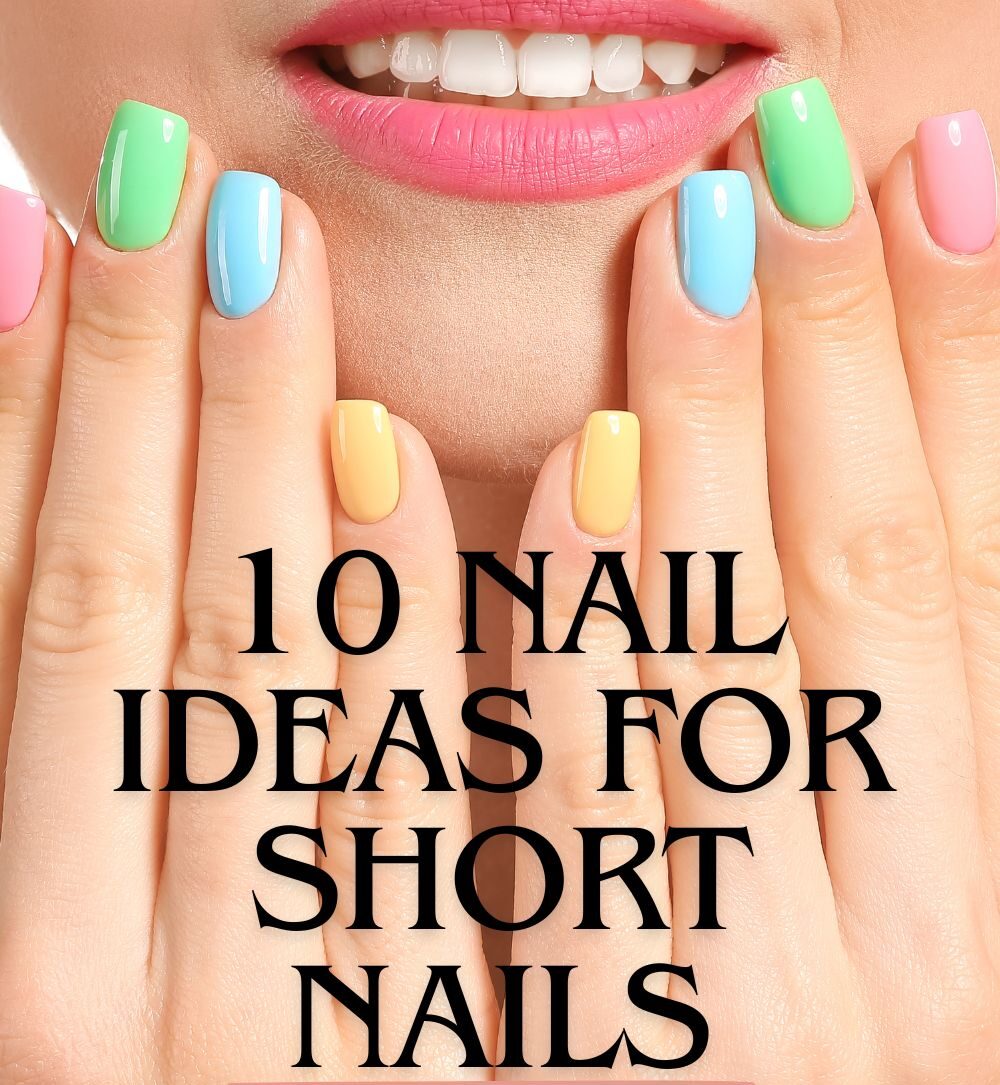 10 Nail Ideas for Short Nails
